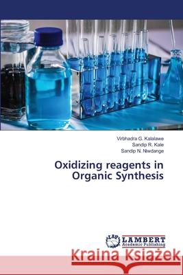 Oxidizing reagents in Organic Synthesis Kalalawe, Virbhadra G.; R. Kale, Sandip; N. Niwdange, Sandip 9786202815888 LAP Lambert Academic Publishing