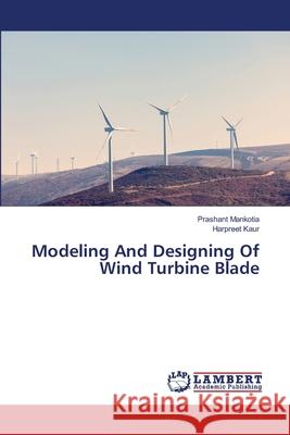 Modeling And Designing Of Wind Turbine Blade Mankotia, Prashant; KAUR, HARPREET 9786202815901