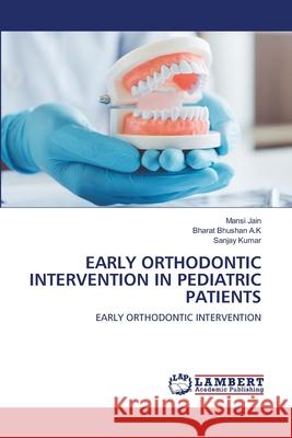 Early Orthodontic Intervention in Pediatric Patients Jain, Mansi 9786202815956 LAP Lambert Academic Publishing