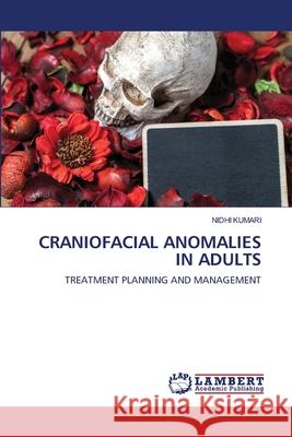 Craniofacial Anomalies in Adults Kumari, Nidhi 9786202815970 LAP Lambert Academic Publishing