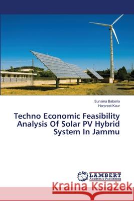 Techno Economic Feasibility Analysis Of Solar PV Hybrid System In Jammu Sunaina Baboria, Harpreet Kaur 9786202816601