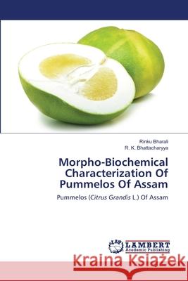 Morpho-Biochemical Characterization Of Pummelos Of Assam Rinku Bharali, R K Bhattacharyya 9786202816649 LAP Lambert Academic Publishing