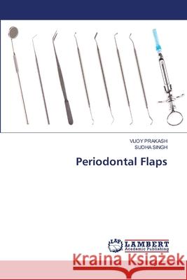 Periodontal Flaps Prakash, Vijoy; Singh, Sudha 9786202816762