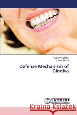 Defense Mechanism of Gingiva Vijoy Prakash, Sudha Singh 9786202817097 LAP Lambert Academic Publishing