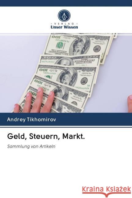 Geld, Steuern, Markt. Tikhomirov, Andrey 9786202818094 Verlag Unser Wissen