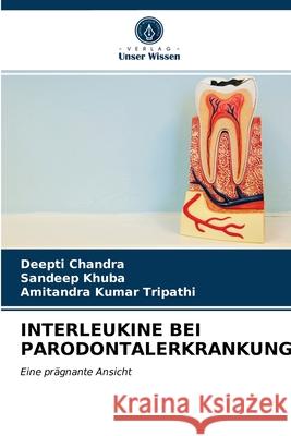 Interleukine Bei Parodontalerkrankungen Deepti Chandra, Sandeep Khuba, Amitandra Kumar Tripathi 9786202819084