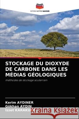 Stockage Du Dioxyde de Carbone Dans Les Médias Géologiques Aydiner, Kerim 9786202819497