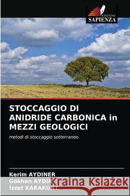 STOCCAGGIO DI ANIDRIDE CARBONICA in MEZZI GEOLOGICI Kerim Aydiner G 9786202819503 Edizioni Sapienza
