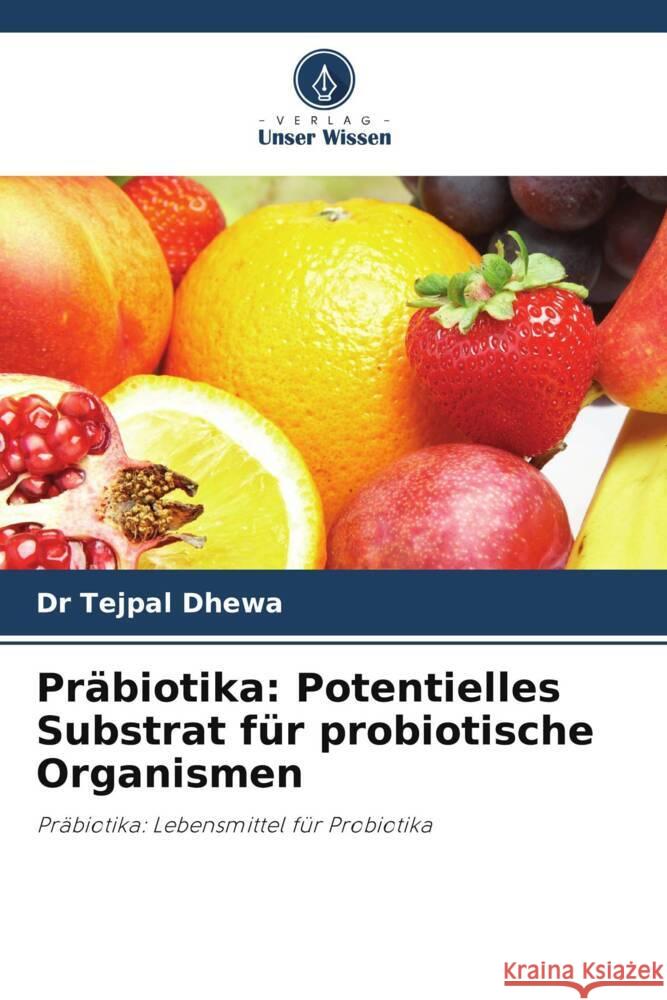 Präbiotika: Potentielles Substrat für probiotische Organismen Dhewa, Dr Tejpal 9786202820868