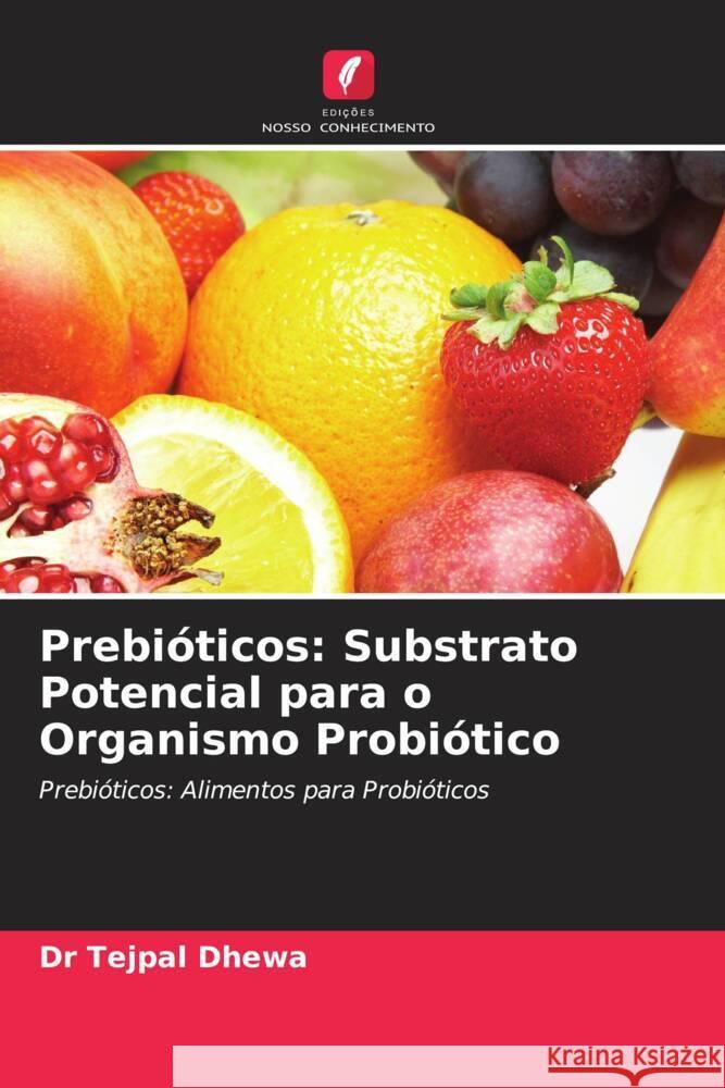 Prebióticos: Substrato Potencial para o Organismo Probiótico Dhewa, Dr Tejpal 9786202820905