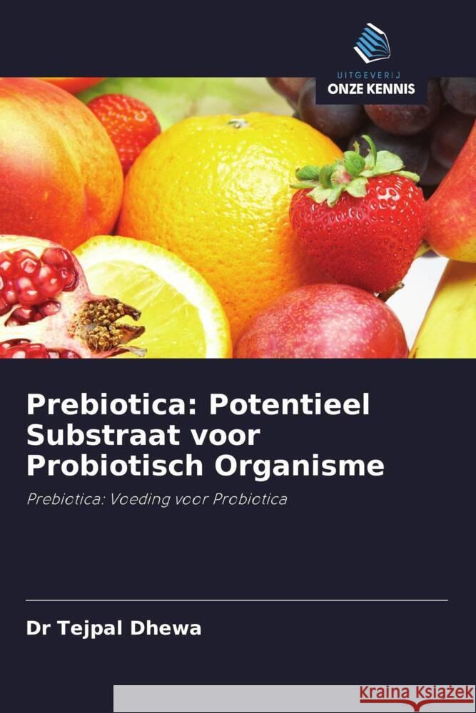 Prebiotica: Potentieel Substraat voor Probiotisch Organisme Dhewa, Dr Tejpal 9786202820929