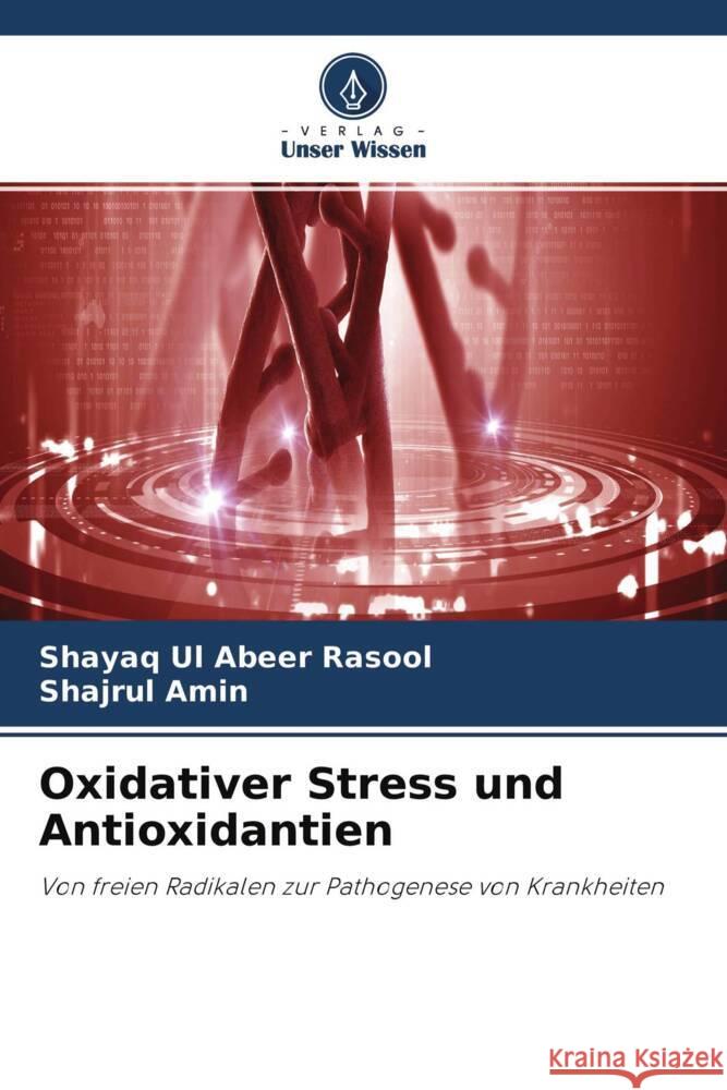 Oxidativer Stress und Antioxidantien Rasool, Shayaq Ul Abeer; Amin, Shajrul 9786202821865