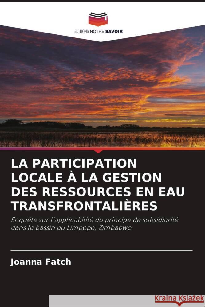 LA PARTICIPATION LOCALE À LA GESTION DES RESSOURCES EN EAU TRANSFRONTALIÈRES Fatch, Joanna 9786202822121