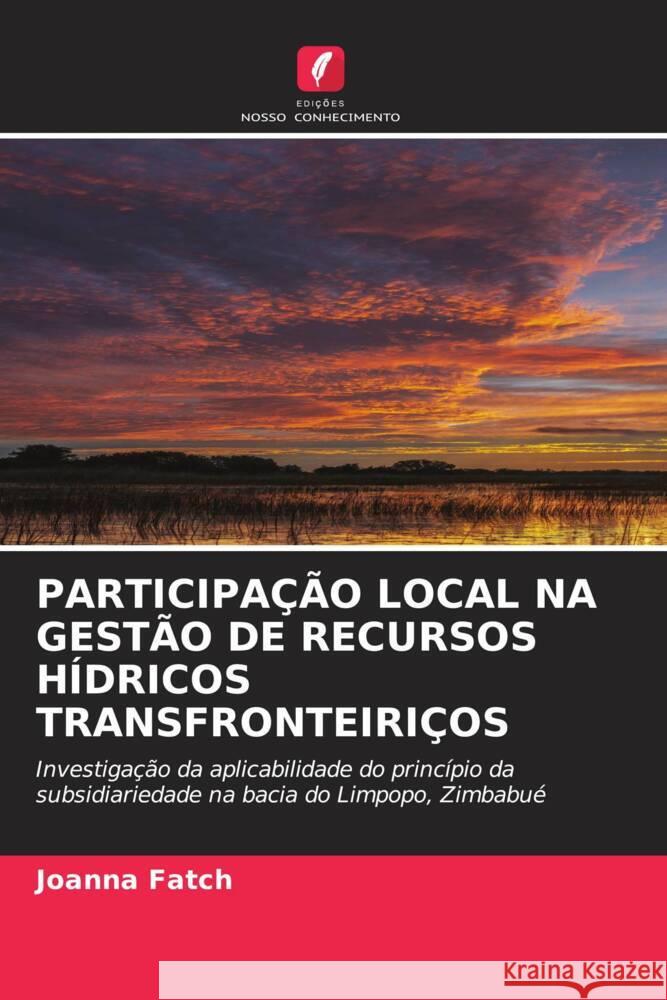 PARTICIPAÇÃO LOCAL NA GESTÃO DE RECURSOS HÍDRICOS TRANSFRONTEIRIÇOS Fatch, Joanna 9786202822145 Edições Nosso Conhecimento