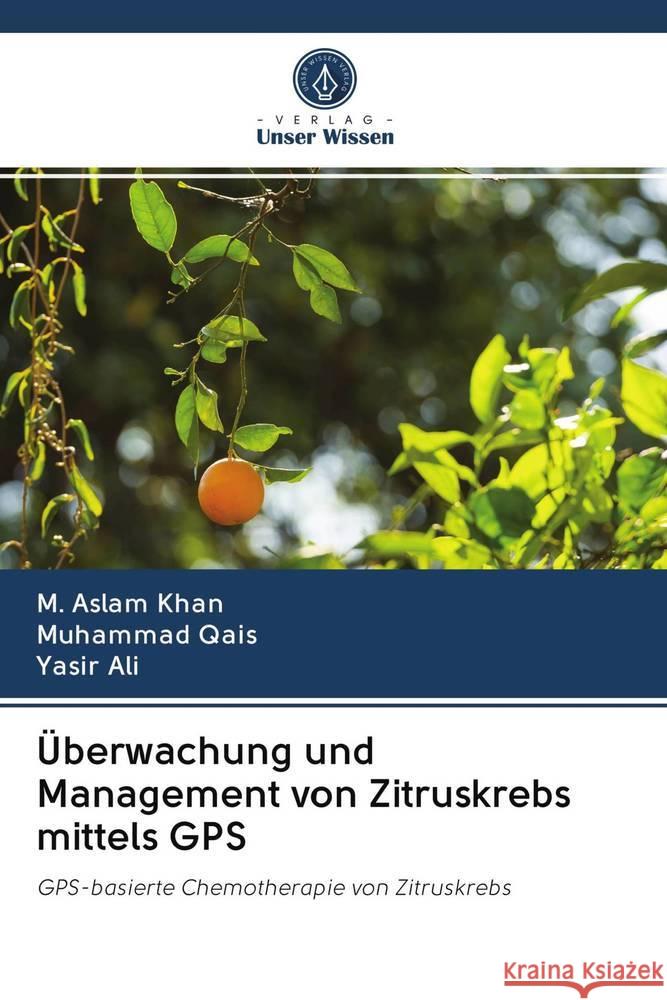 Überwachung und Management von Zitruskrebs mittels GPS Khan, M. Aslam; Qais, Muhammad; Ali, Yasir 9786202823654