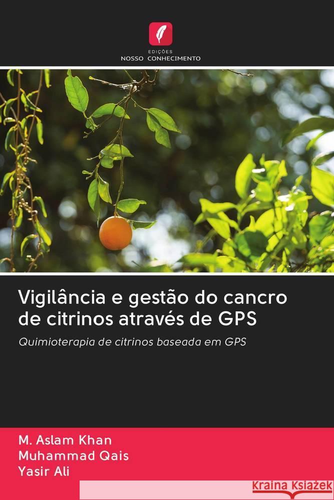 Vigilância e gestão do cancro de citrinos através de GPS Khan, M. Aslam; Qais, Muhammad; Ali, Yasir 9786202823852