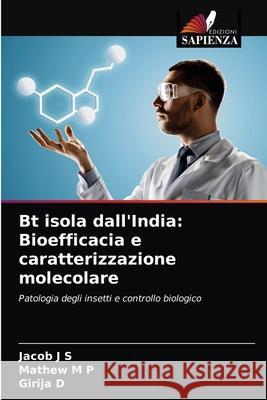 Bt isola dall'India: Bioefficacia e caratterizzazione molecolare Jacob J S, Mathew M P, Girija D 9786202825993