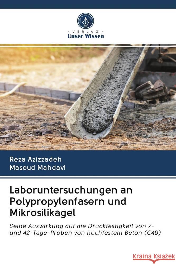 Laboruntersuchungen an Polypropylenfasern und Mikrosilikagel Azizzadeh, Reza; Mahdavi, Masoud 9786202826013