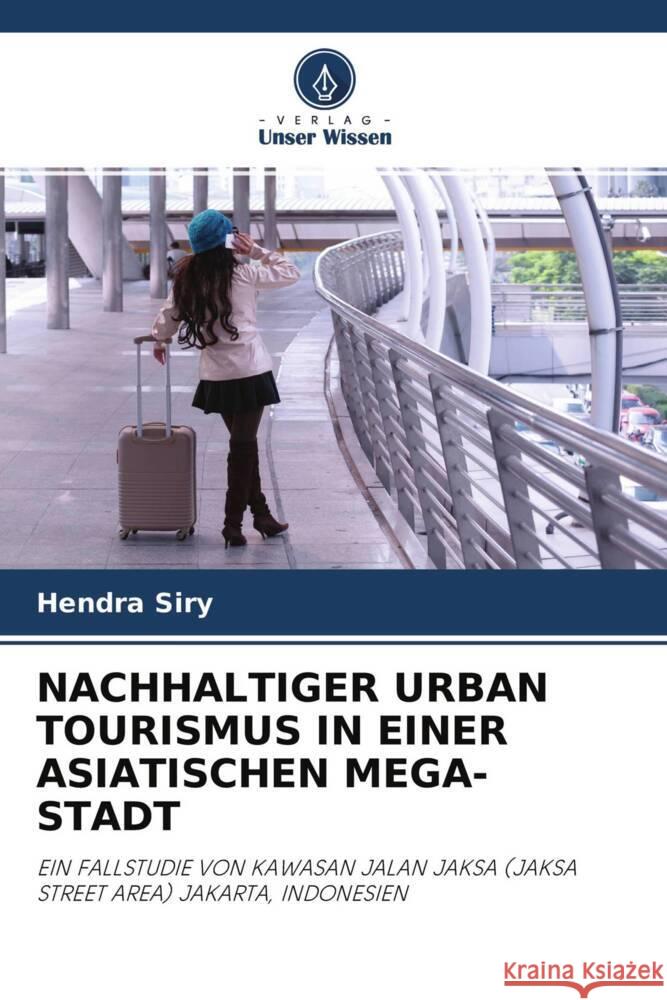 NACHHALTIGER URBAN TOURISMUS IN EINER ASIATISCHEN MEGA-STADT Siry, Hendra 9786202828239