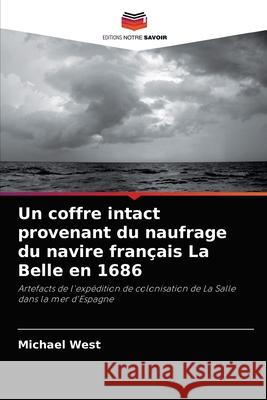 Un coffre intact provenant du naufrage du navire français La Belle en 1686 Michael West 9786202828789 Editions Notre Savoir