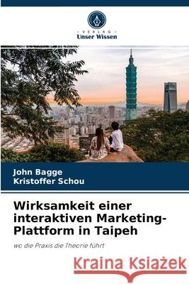 Wirksamkeit einer interaktiven Marketing-Plattform in Taipeh John Bagge, Kristoffer Schou 9786202829021