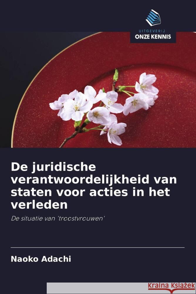 De juridische verantwoordelijkheid van staten voor acties in het verleden Adachi, Naoko 9786202829953