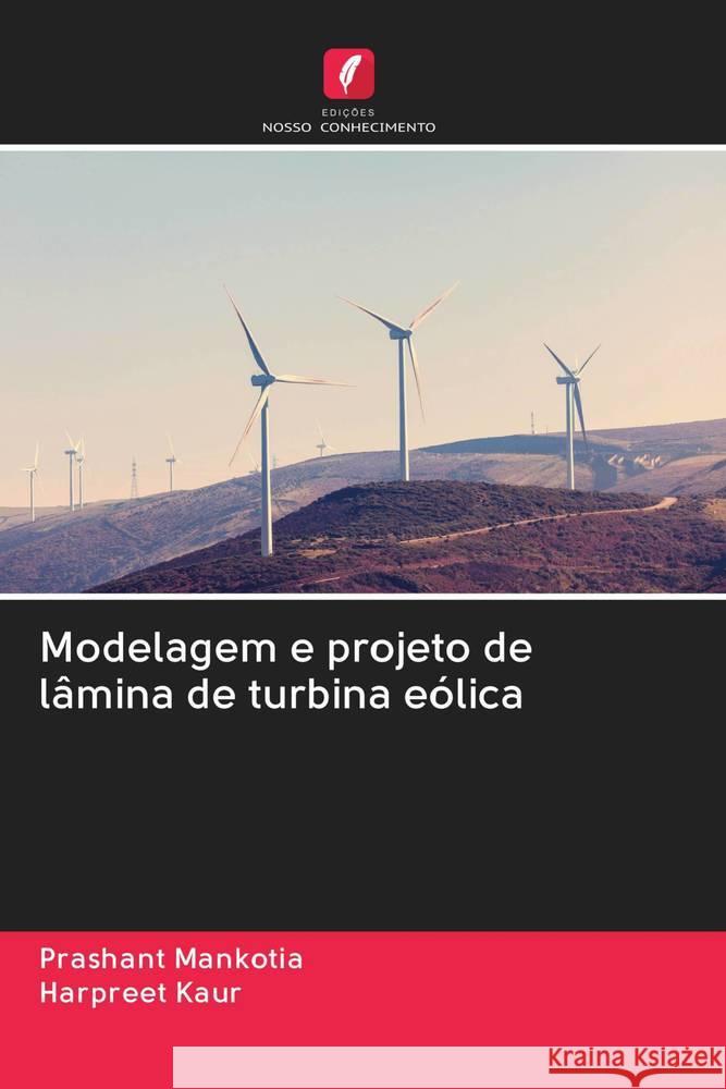 Modelagem e projeto de lâmina de turbina eólica Mankotia, Prashant; Kaur, Harpreet 9786202830782 Edicoes Nosso Conhecimento