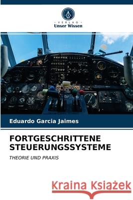 Fortgeschrittene Steuerungssysteme Eduardo Garcia Jaimes 9786202831741 Verlag Unser Wissen