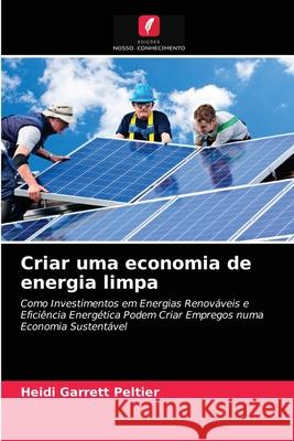 Criar uma economia de energia limpa Heidi Garrett Peltier 9786202833264