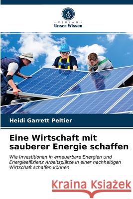 Eine Wirtschaft mit sauberer Energie schaffen Heidi Garrett Peltier 9786202833295