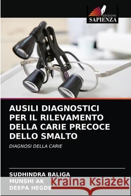 Ausili Diagnostici Per Il Rilevamento Della Carie Precoce Dello Smalto SUDHINDRA Baliga MUNSHI Ak DEEPA Hegde 9786202833394 Edizioni Sapienza