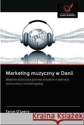 Marketing muzyczny w Danii Taryn O'Leary 9786202833714 Wydawnictwo Nasza Wiedza