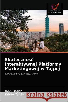 Skutecznośc Interaktywnej Platformy Marketingowej w Tajpej Bagge, John 9786202833783