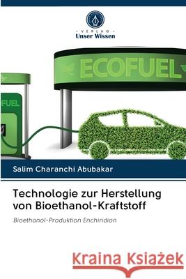 Technologie zur Herstellung von Bioethanol-Kraftstoff Charanchi Abubakar, Salim 9786202834049 Verlag Unser Wissen