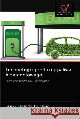 Technologia produkcji paliwa bioetanolowego Salim Charanch 9786202834094 Wydawnictwo Nasza Wiedza