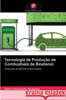 Tecnologia de Produção de Combustíveis de Bioetanol Charanchi Abubakar, Salim 9786202834100 Edicoes Nosso Conhecimento