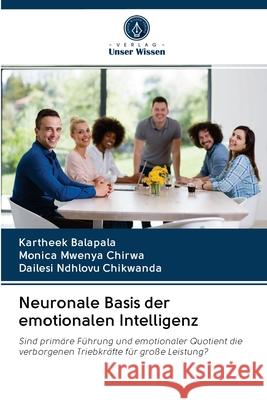 Neuronale Basis der emotionalen Intelligenz Balapala, Kartheek; Mwenya Chirwa, Monica; Ndhlovu Chikwanda, Dailesi 9786202834605 Verlag Unser Wissen