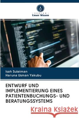 Entwurf Und Implementierung Eines Patientenbuchungs- Und Beratungssystems Suleiman, Isah 9786202835510