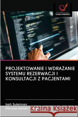 Projektowanie I WdraŻanie Systemu Rezerwacji I Konsultacji Z Pacjentami Suleiman, Isah 9786202835565