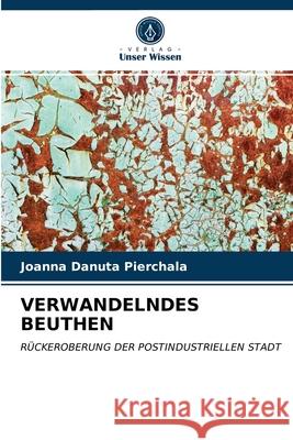 Verwandelndes Beuthen Joanna Danuta Pierchala 9786202835886 Verlag Unser Wissen