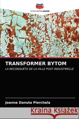 Transformer Bytom Joanna Danuta Pierchala 9786202835923 Editions Notre Savoir