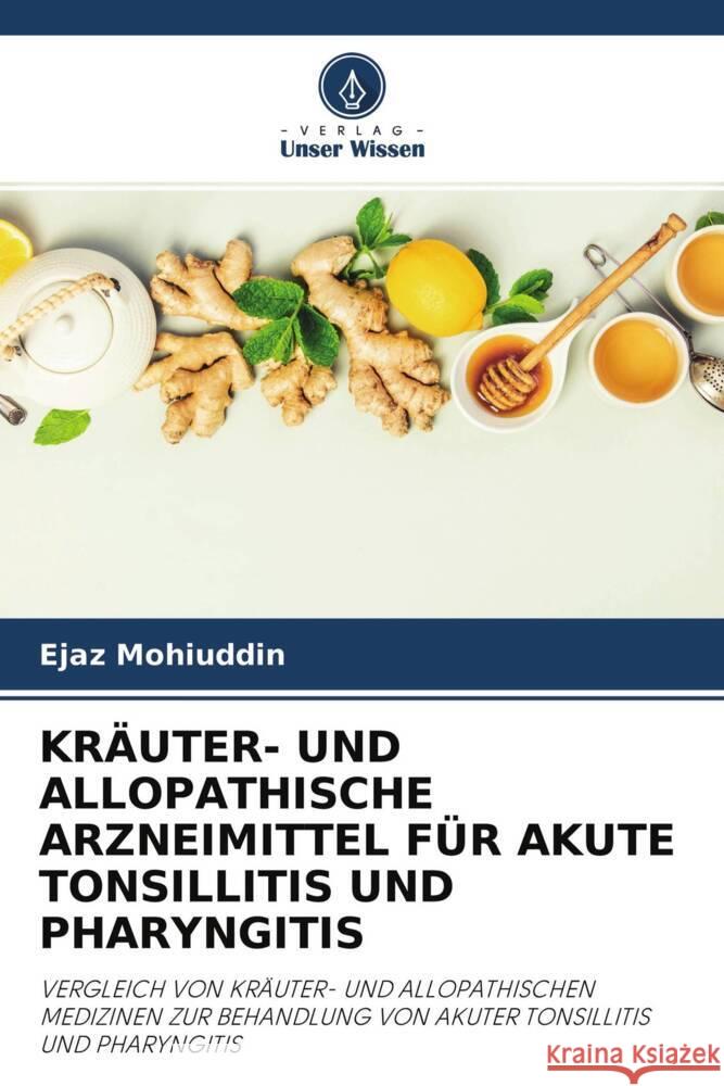 KRÄUTER- UND ALLOPATHISCHE ARZNEIMITTEL FÜR AKUTE TONSILLITIS UND PHARYNGITIS Mohiuddin, Ejaz 9786202836036