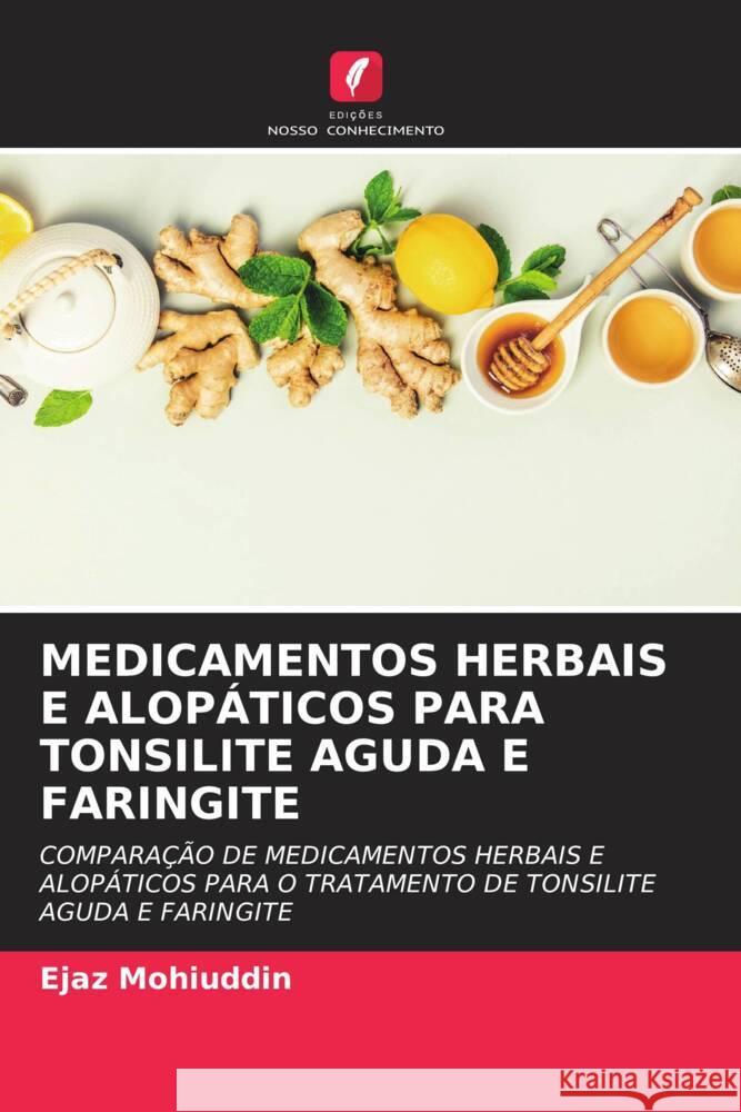 MEDICAMENTOS HERBAIS E ALOPÁTICOS PARA TONSILITE AGUDA E FARINGITE Mohiuddin, Ejaz 9786202836067