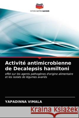 Activité antimicrobienne de Decalepsis hamiltoni Yapadinna Vimala 9786202836111 Editions Notre Savoir