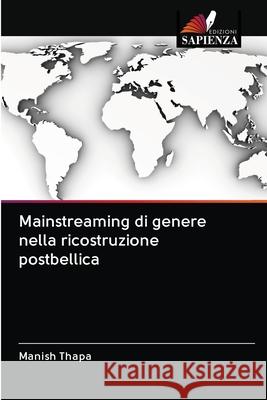 Mainstreaming di genere nella ricostruzione postbellica Manish Thapa 9786202838269 Edizioni Sapienza