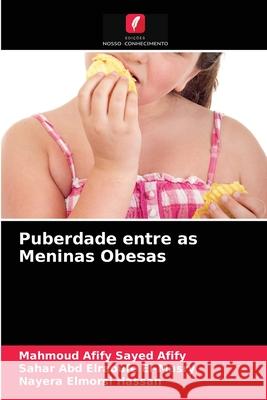 Puberdade entre as Meninas Obesas Mahmoud Afify Sayed Afify, Sahar Abd Elraoufe El-Masry, Nayera Elmorsi Hassan 9786202839167 Edicoes Nosso Conhecimento