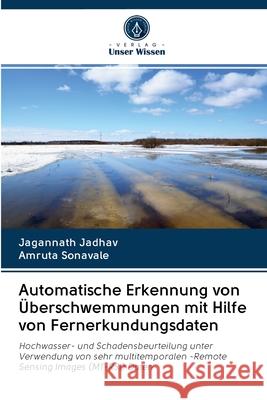 Automatische Erkennung von Überschwemmungen mit Hilfe von Fernerkundungsdaten Jadhav, Jagannath; Sonavale, Amruta 9786202840248