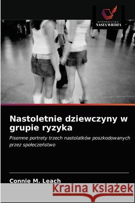 Nastoletnie dziewczyny w grupie ryzyka Connie M Leach 9786202841474