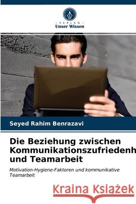 Die Beziehung zwischen Kommunikationszufriedenheit und Teamarbeit Seyed Rahim Benrazavi 9786202842525 Verlag Unser Wissen