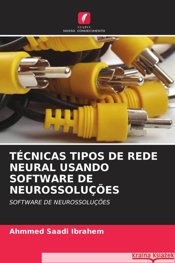 TÉCNICAS TIPOS DE REDE NEURAL USANDO SOFTWARE DE NEUROSSOLUÇÕES Saadi Ibrahem, Ahmmed 9786202843201